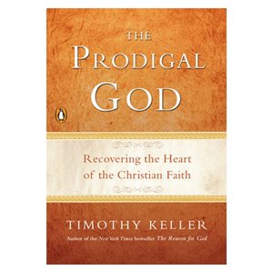 The Prodigal God - Recovering the Heart of the Christian Faith