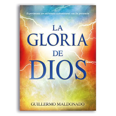 La Gloria de Dios : Experimente un encuentro sobrenatural con su presencia (Spanish Edition)