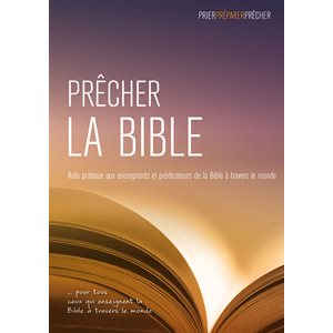 Prêcher la Bible: Aide pratique aux enseignants et prédicateurs de la Bible à travers le monde