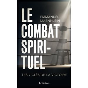 Le Combat Spirituel - Les 7 clés de la victoire
