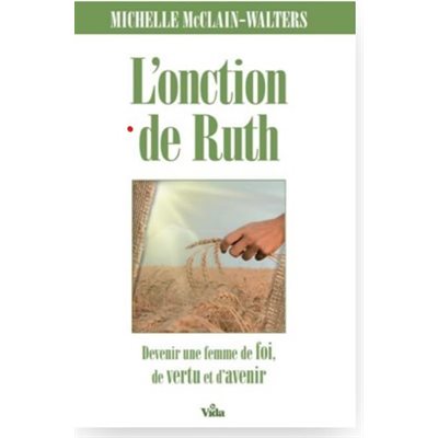 L'onction de Ruth: Devenir une femme pleine de foi, de vertu et d'avenir