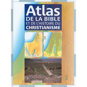 Atlas de la Bible et de l’histoire du Christianisme