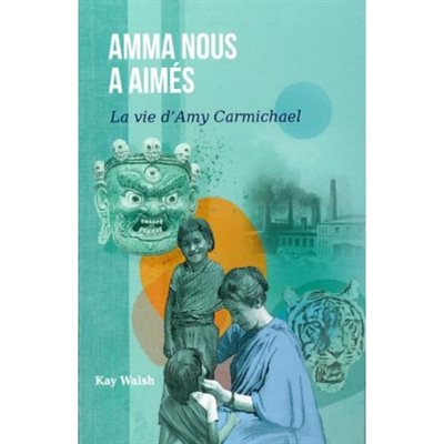 Amma Nous a Aimés - La vie d'Amy Carmichael