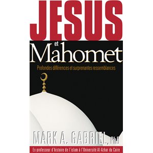 Jésus et Mahomet - Profondes différences et surprenantes ressemblances 