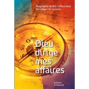 Dieu dirige mes affaires - Biographie de R.G. LeTourneau