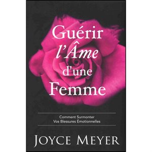 GUÉRIR L'AME D'UNE FEMME - JOYCE MEYER